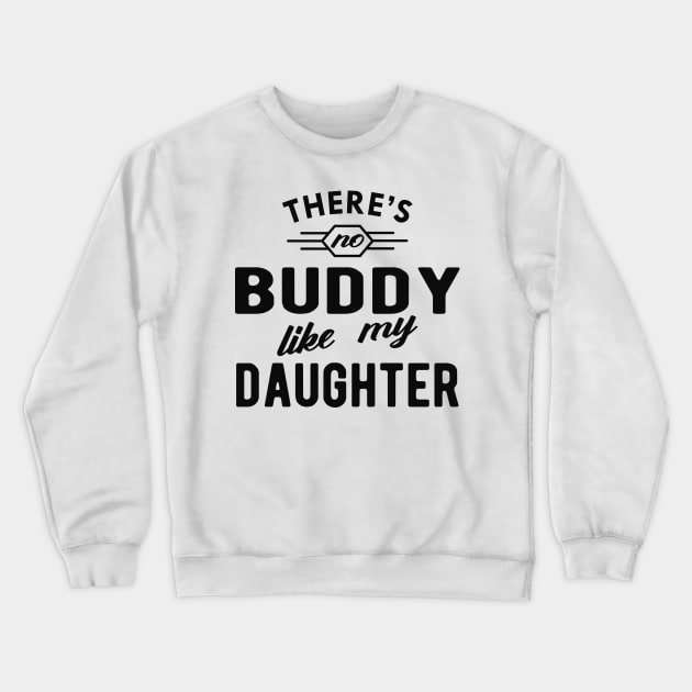 Dad - There is no buddy like my daughter Crewneck Sweatshirt by KC Happy Shop